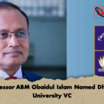Professor ABM Obaidul Islam Named Dhaka University VC Professor ABM Obaidul Islam Named Dhaka University VC