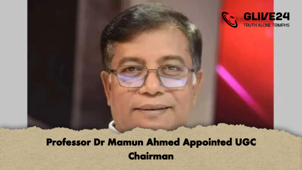 Professor Dr Mamun Ahmed Appointed UGC Chairman Professor Dr Mamun Ahmed Appointed UGC Chairman