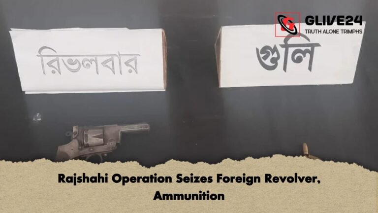 Rajshahi Operation Seizes Foreign Revolver Ammunition Rajshahi Operation Seizes Foreign Revolver, Ammunition