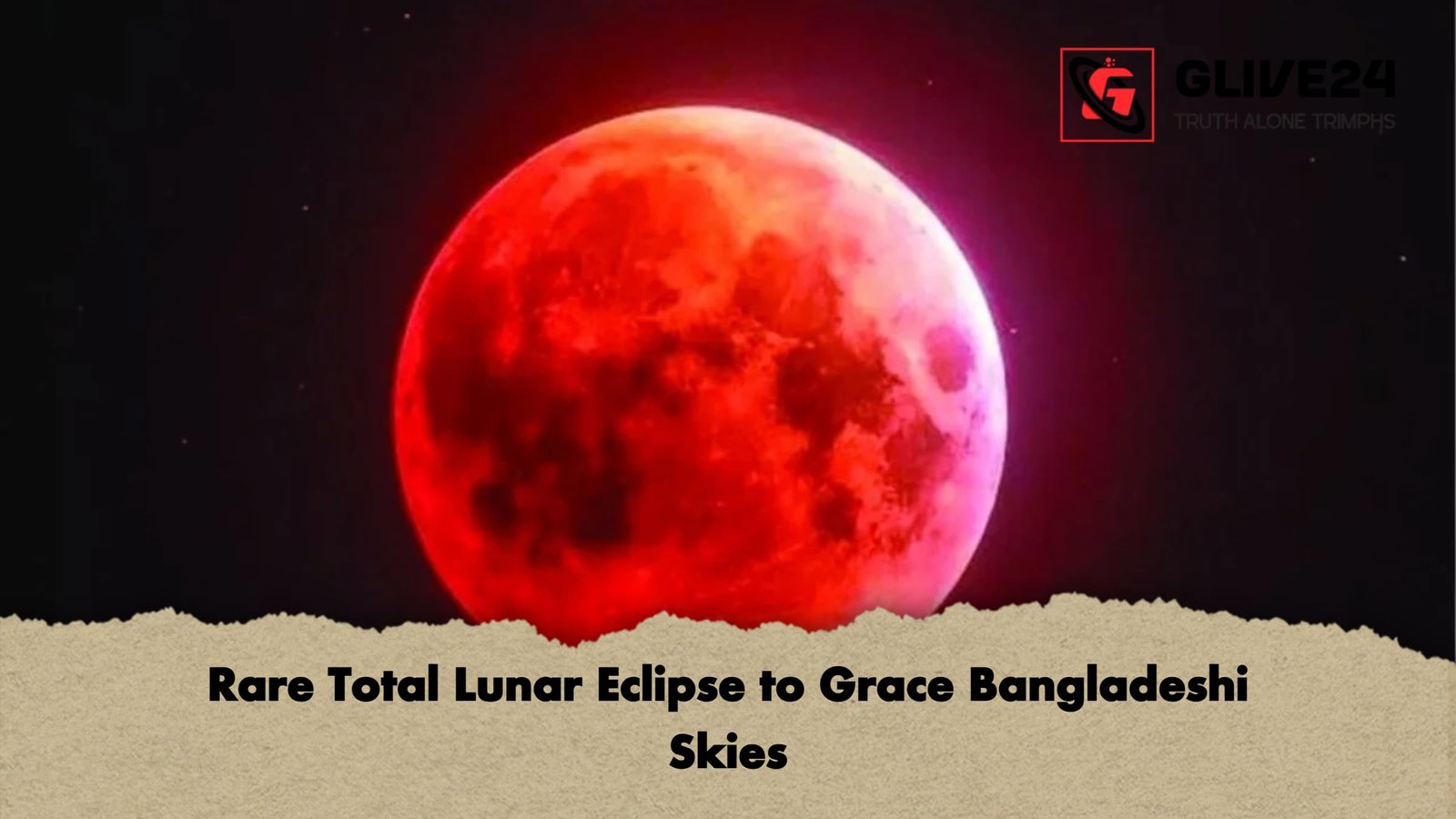 Rare Total Lunar Eclipse to Grace Bangladeshi Skies Rare Total Lunar Eclipse to Grace Bangladeshi Skies