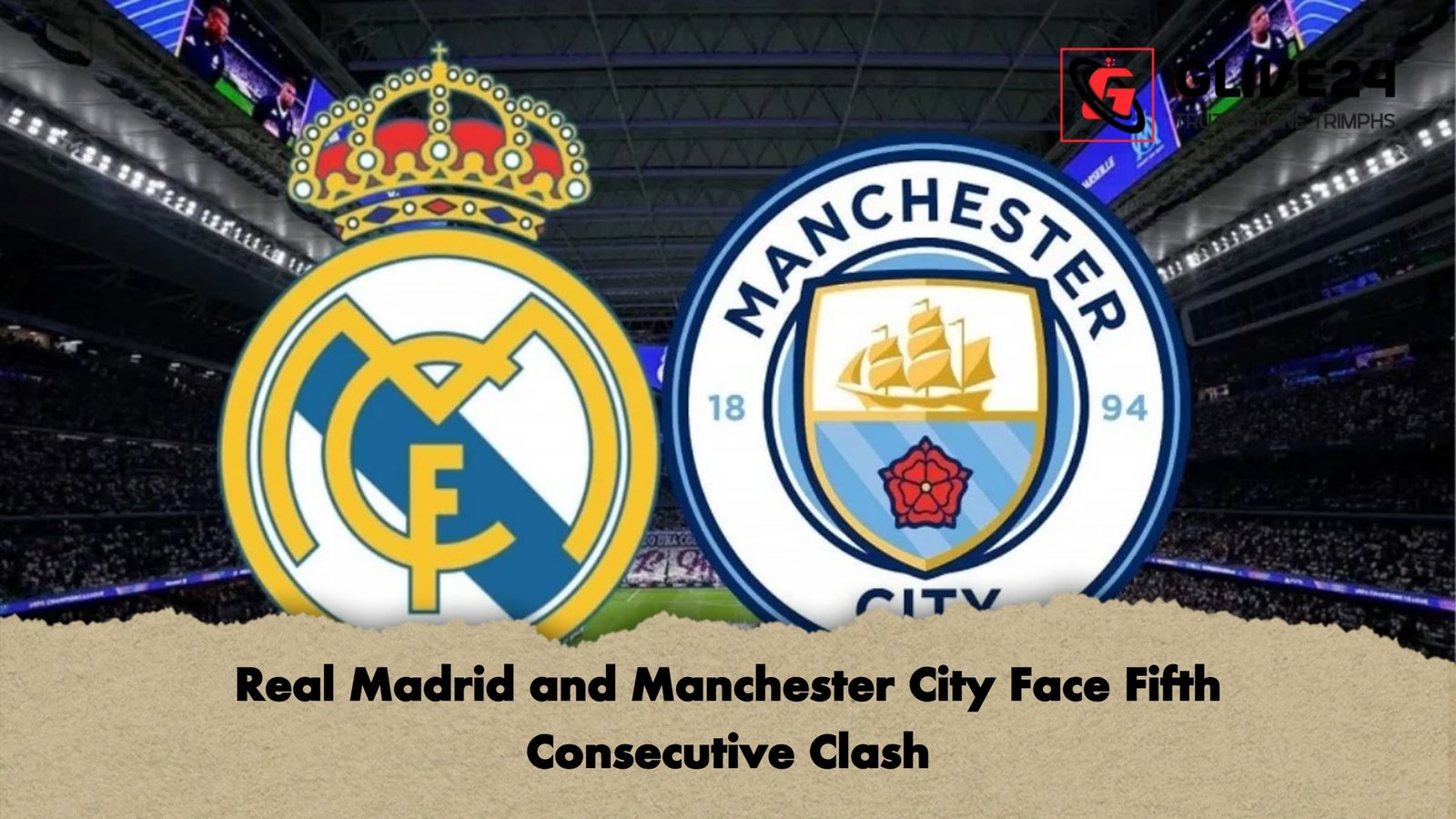 Real Madrid and Manchester City Face Fifth Consecutive Clash 1 Real Madrid and Manchester City Face Fifth Consecutive Clash Real Madrid and Manchester City Face Fifth Consecutive Clash