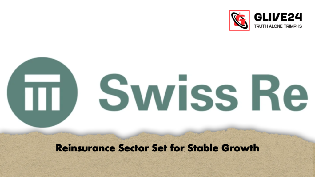 Reinsurance Sector Set for Stable Growth 3 Reinsurance Sector Set for Stable Growth Reinsurance Sector Set for Stable Growth
