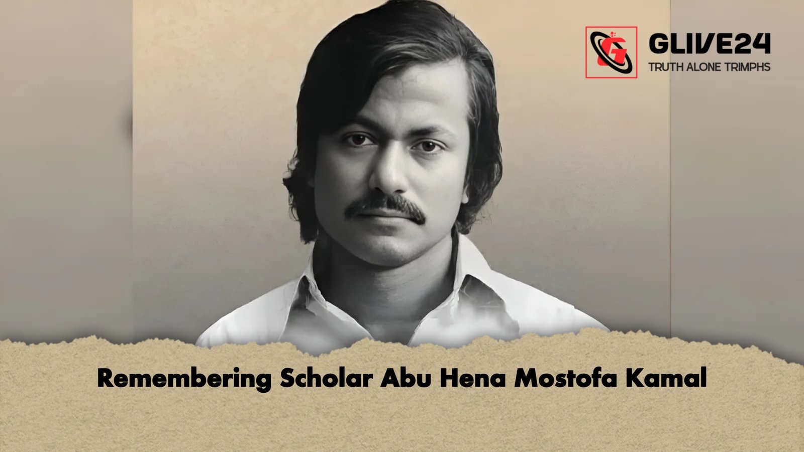 Remembering Scholar Abu Hena Mostofa Kamal 1 Remembering Scholar Abu Hena Mostofa Kamal