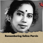Remembering Selina Parvin Remembering Selina Parvin