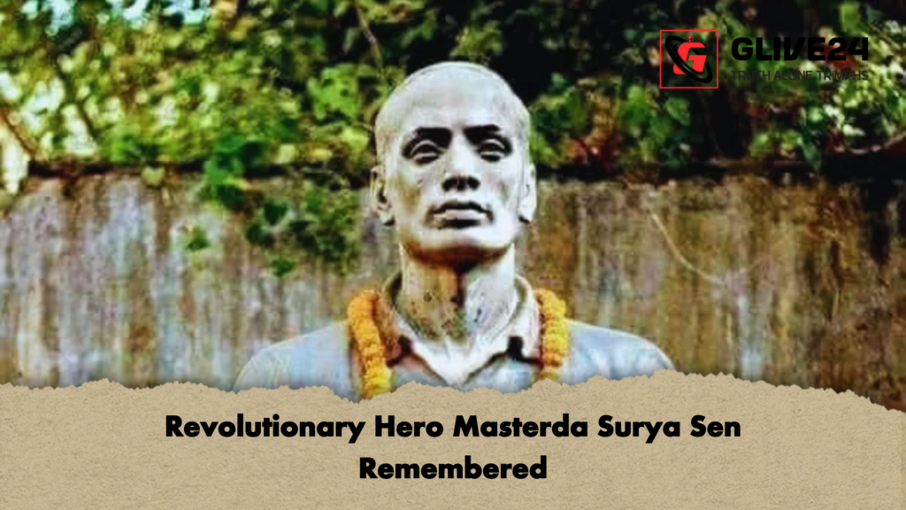 Revolutionary Hero Masterda Surya Sen Remembered 3 Revolutionary Hero Masterda Surya Sen Remembered Revolutionary Hero Masterda Surya Sen Remembered