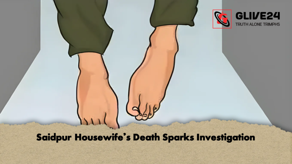 Saidpur Housewife’s Death Sparks Investigation 2 Saidpur Housewifes Death Sparks Investigation Saidpur Housewife’s Death Sparks Investigation