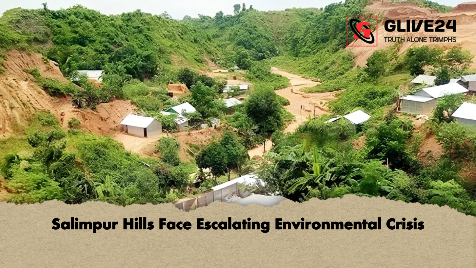 Salimpur Hills Face Escalating Environmental Crisis Salimpur Hills Face Escalating Environmental Crisis