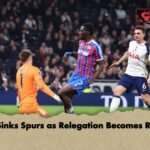 Sarr Sinks Spurs as Relegation Becomes Reality Sarr Sinks Spurs as Relegation Becomes Reality