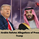 Saudi Arabia Refutes Allegations of Pressuring Trump Saudi Arabia Refutes Allegations of Pressuring Trump