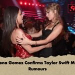 Selena Gomez Confirms Taylor Swift Muse Rumours Selena Gomez Confirms Taylor Swift Muse Rumours