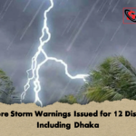 Severe Storm Warnings Issued for 12 Districts Including Dhaka Severe Storm Warnings Issued for 12 Districts Including Dhaka