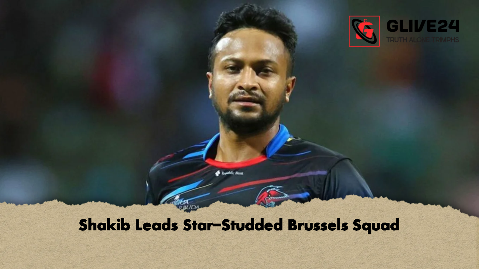 Shakib Leads Star-Studded Brussels Squad 1 Shakib Leads Star Studded Brussels Squad Shakib Leads Star-Studded Brussels Squad