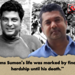 Shams Sumons life was marked by financial hardship until his death "Shams Sumon’s life was marked by financial hardship until his death."