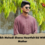 Sheikh Mehedi Shares Heartfelt Eid Without Mother Sheikh Mehedi Shares Heartfelt Eid Without Mother
