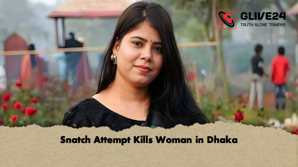 Snatch Attempt Kills Woman in Dhaka 3 Snatch Attempt Kills Woman in Dhaka 2 Snatch Attempt Kills Woman in Dhaka
