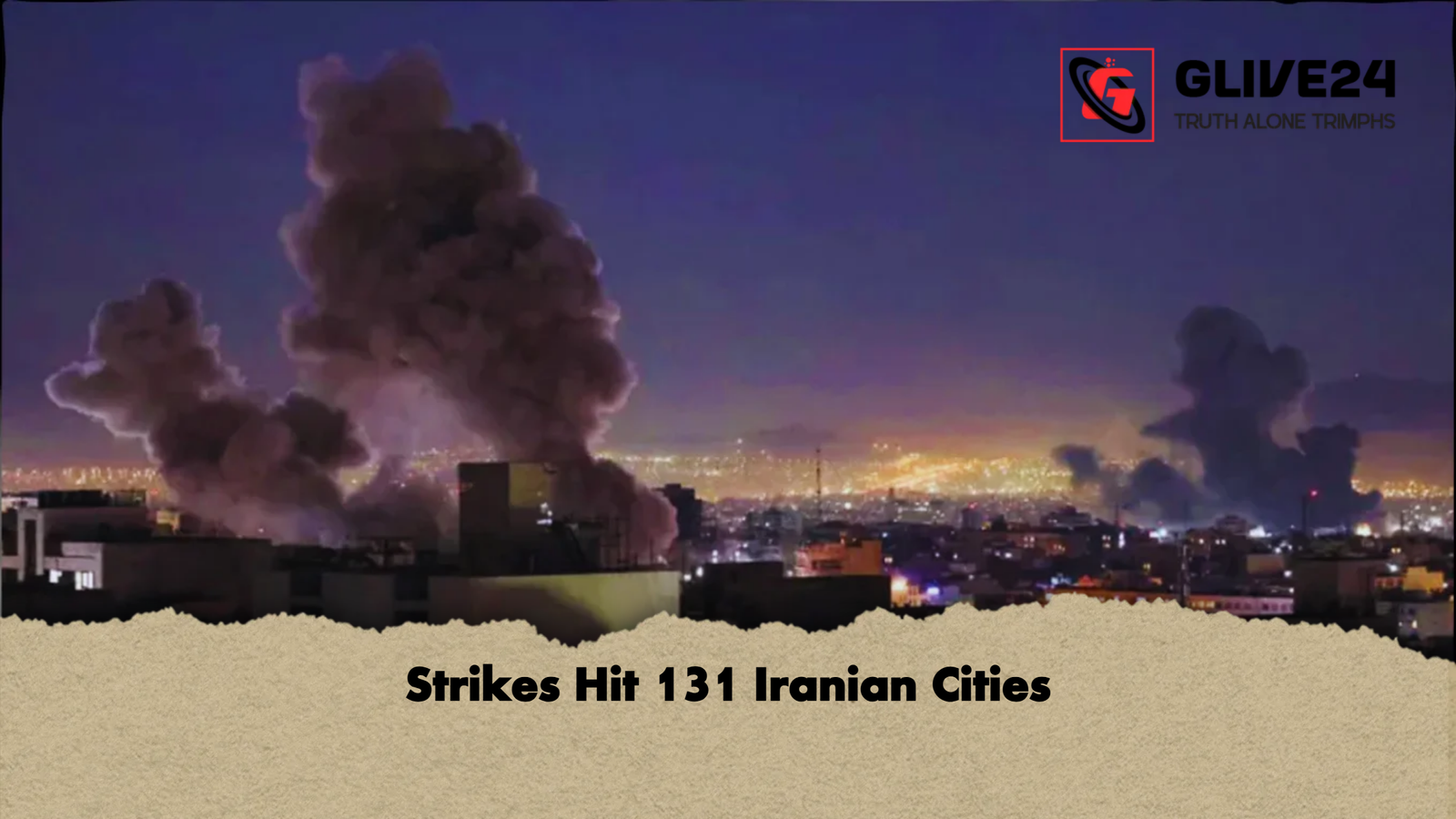 Strikes Hit 131 Iranian Cities 1 Strikes Hit 131 Iranian Cities Strikes Hit 131 Iranian Cities
