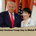 Takaichi Declares Trump Key to Global Peace Takaichi Declares Trump Key to Global Peace