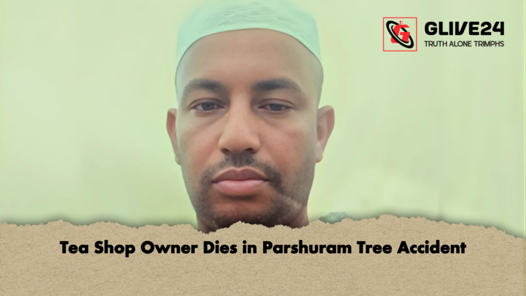 Tea Shop Owner Dies in Parshuram Tree Accident Tea Shop Owner Dies in Parshuram Tree Accident