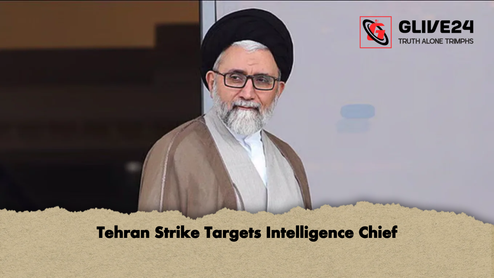 Tehran Strike Targets Intelligence Chief Tehran Strike Targets Intelligence Chief