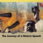 The Journey of a Historic Speech
