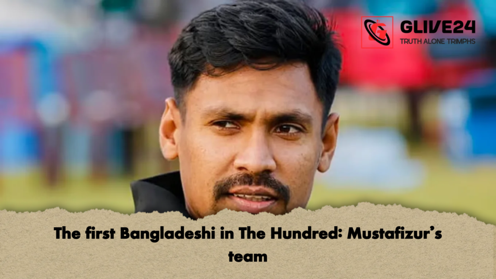 The first Bangladeshi in The Hundred: Mustafizur’s team 2 The first Bangladeshi in The Hundred Mustafizurs team The first Bangladeshi in The Hundred: Mustafizur’s team