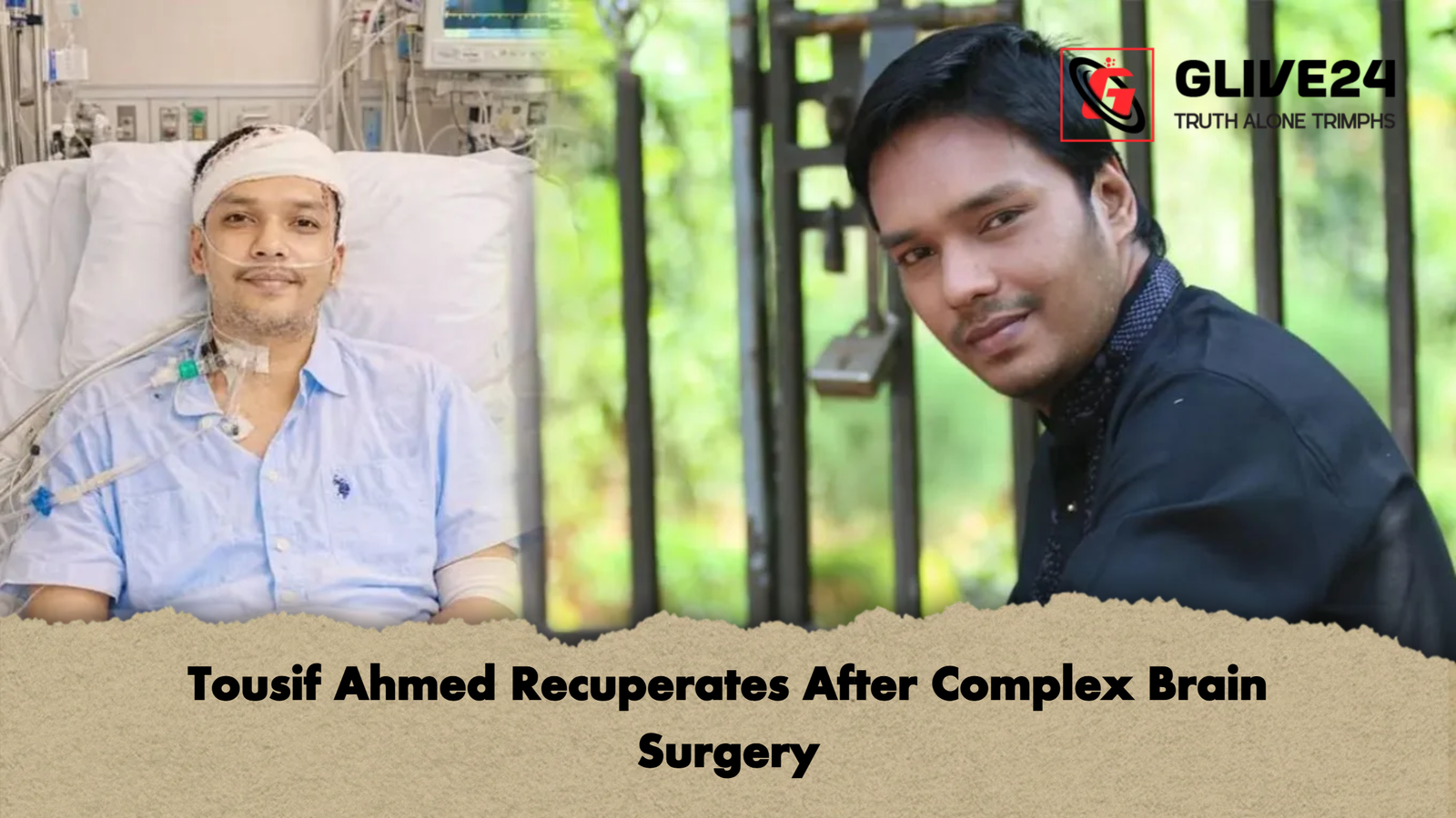 Tousif Ahmed Recuperates After Complex Brain Surgery