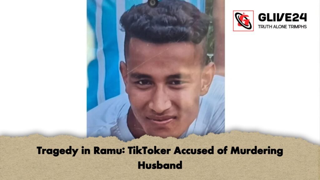 Tragedy in Ramu: TikToker Accused of Murdering Husband Tragedy in Ramu TikToker Accused of Murdering Husband Tragedy in Ramu: TikToker Accused of Murdering Husband