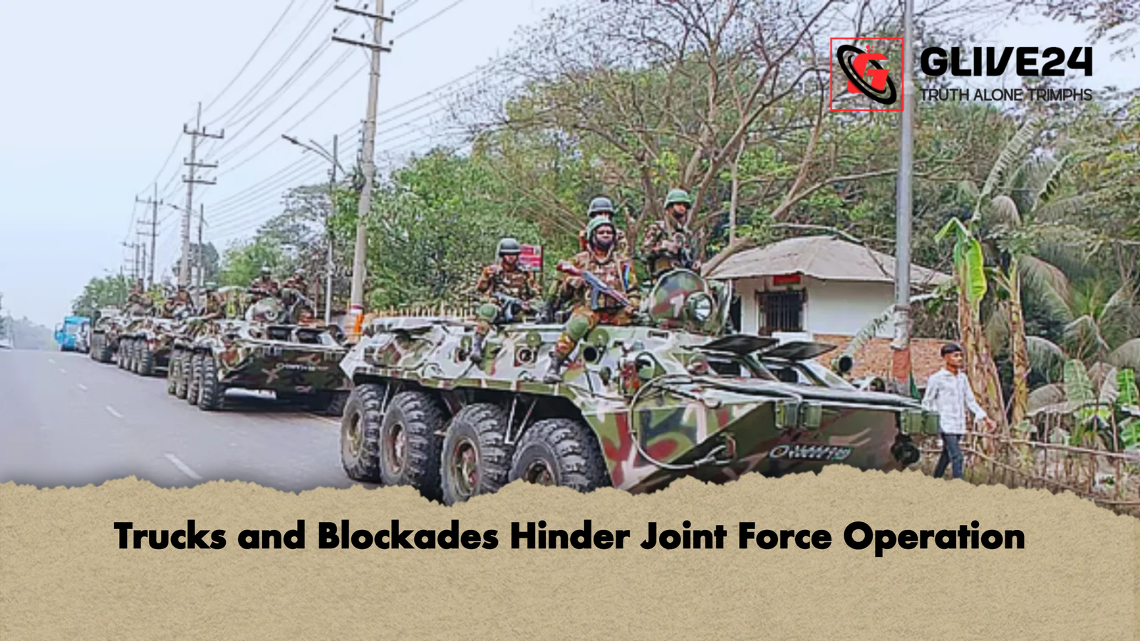 Trucks and Blockades Hinder Joint Force Operation Trucks and Blockades Hinder Joint Force Operation