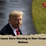 Trump Issues Stern Warning to Non Cooperating Nations 1 Trump Issues Stern Warning to Non-Cooperating Nations