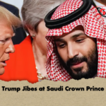 Trump Jibes at Saudi Crown Prince Trump Jibes at Saudi Crown Prince