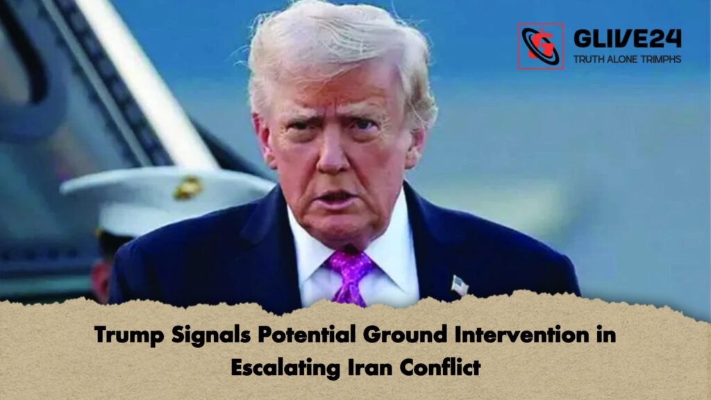 Trump Signals Potential Ground Intervention in Escalating Iran Conflict Trump Signals Potential Ground Intervention in Escalating Iran Conflict 1 Trump Signals Potential Ground Intervention in Escalating Iran Conflict