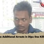 Two Additional Arrests in Dipu Das Killing