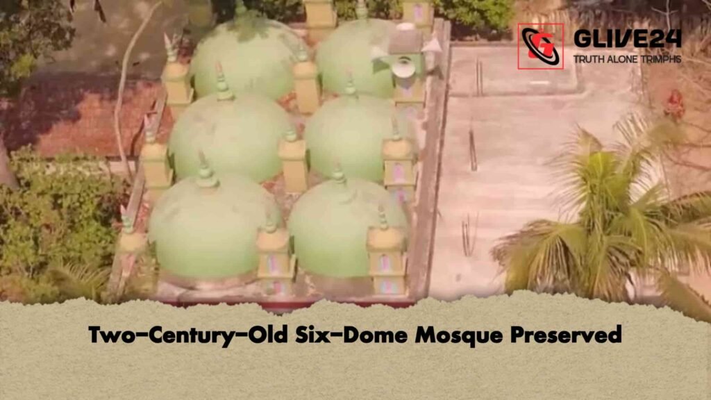 Two-Century-Old Six-Dome Mosque Preserved Two Century Old Six Dome Mosque Preserved Two-Century-Old Six-Dome Mosque Preserved