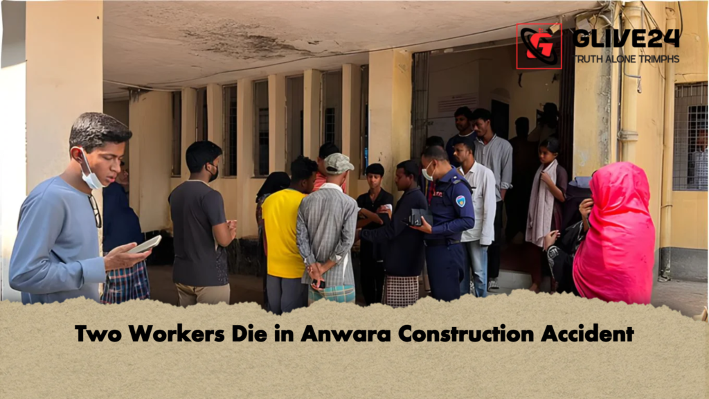 Two Workers Die in Anwara Construction Accident Two Workers Die in Anwara Construction Accident