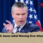 U.S. Issues Lethal Warning Over Attacks