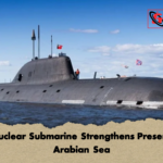 UK Nuclear Submarine Strengthens Presence in Arabian Sea UK Nuclear Submarine Strengthens Presence in Arabian Sea