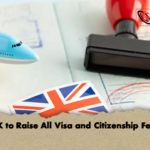 UK to Raise All Visa and Citizenship Fees UK to Raise All Visa and Citizenship Fees