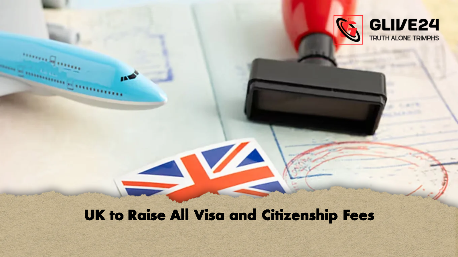 UK to Raise All Visa and Citizenship Fees UK to Raise All Visa and Citizenship Fees