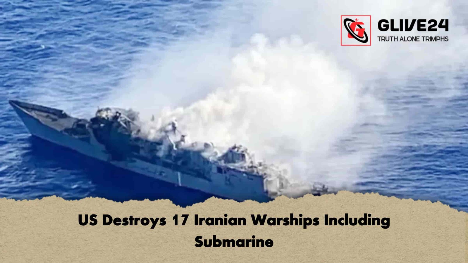 US Destroys 17 Iranian Warships Including Submarine
