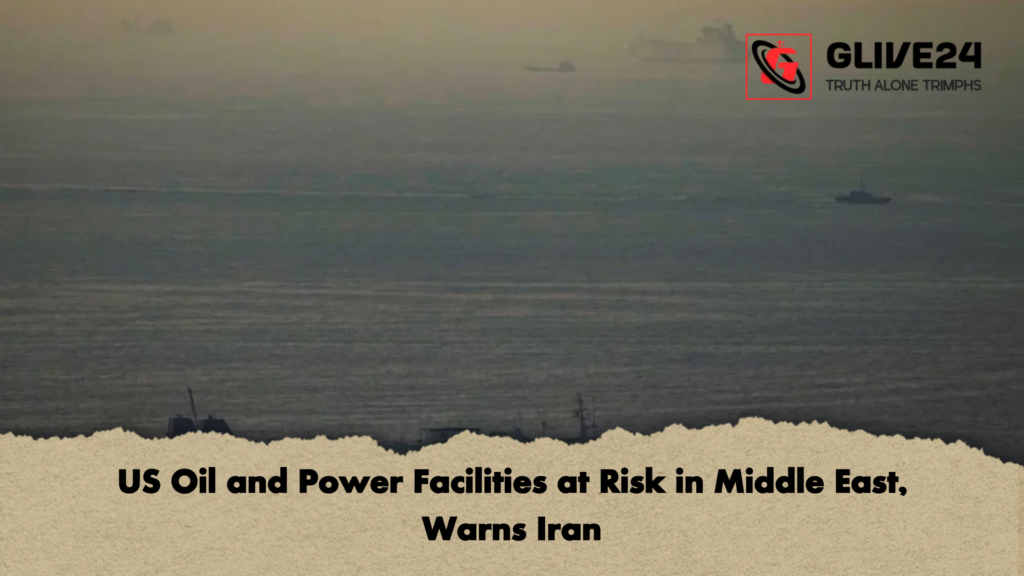 US Oil and Power Facilities at Risk in Middle East Warns Iran US Oil and Power Facilities at Risk in Middle East, Warns Iran