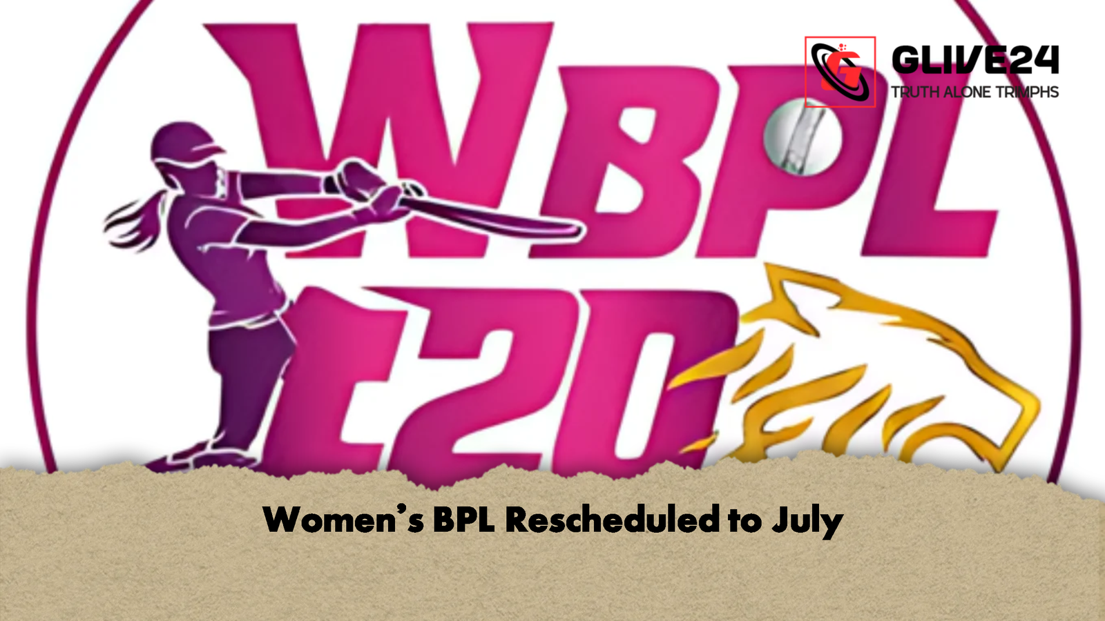Womens BPL Rescheduled to July Women’s BPL Rescheduled to July
