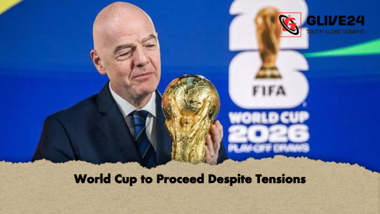 World Cup to Proceed Despite Tensions World Cup to Proceed Despite Tensions