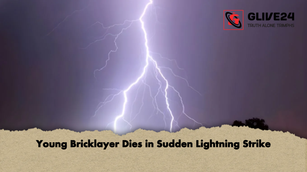 Young Bricklayer Dies in Sudden Lightning Strike 2 Young Bricklayer Dies in Sudden Lightning Strike Young Bricklayer Dies in Sudden Lightning Strike