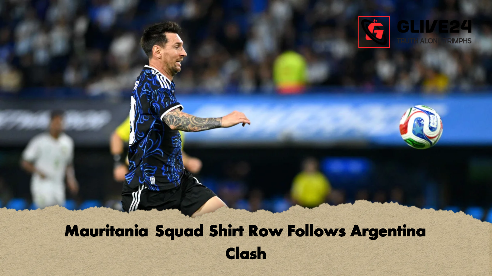 মেসির জার্সি নিয়েই মৌরিতানিয়ার খেলোয়াড়দের আবেগঘন লড়াই Mauritania Squad Shirt Row Follows Argentina Clash