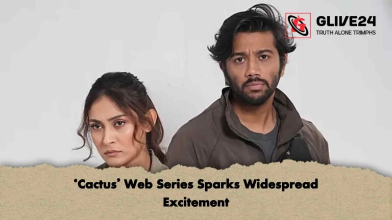 ‘Cactus’ Web Series Sparks Widespread Excitement