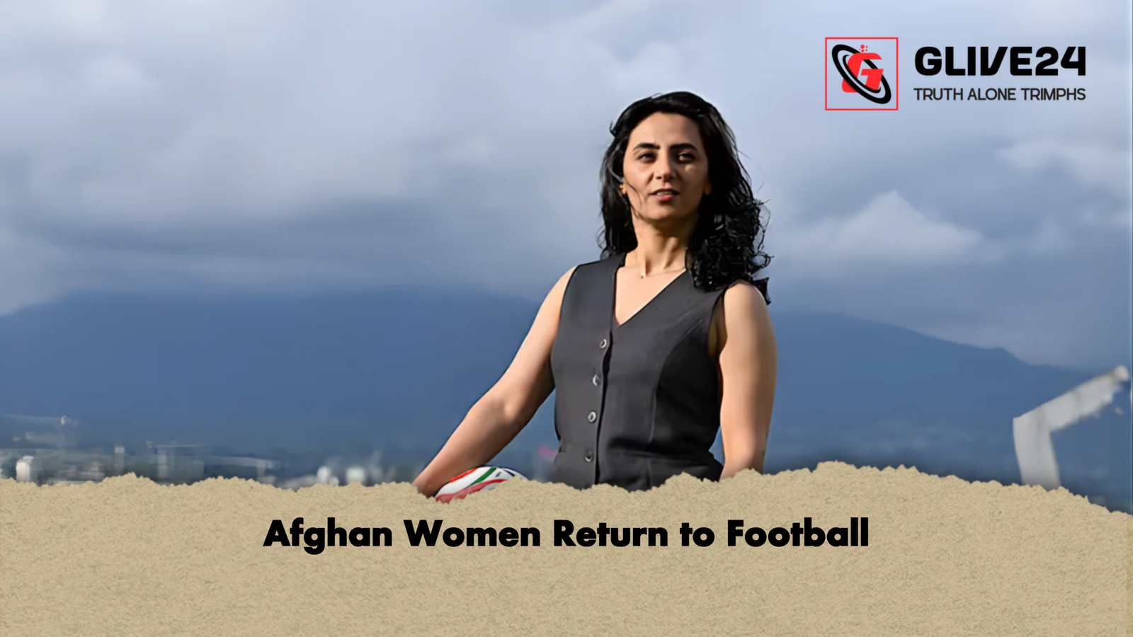Afghan Women Return to Football Afghan Women Return to Football