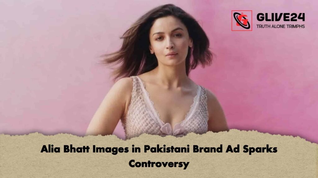 Alia Bhatt Images in Pakistani Brand Ad Sparks Controversy