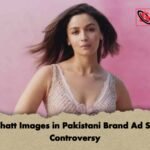 Alia Bhatt Images in Pakistani Brand Ad Sparks Controversy