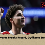 Alvarez Breaks Record Gyokeres Stuns Alvarez Breaks Record, Gyökeres Stuns