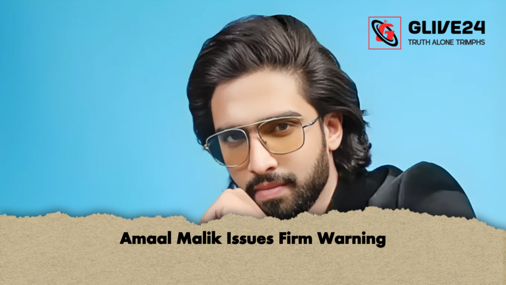 Amaal Malik Issues Firm Warning Amaal Malik Issues Firm Warning